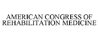 AMERICAN CONGRESS OF REHABILITATION MEDICINE