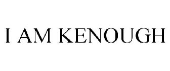 I AM KENOUGH