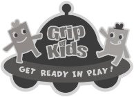 GRIP KIDS GET READY IN PLAY!