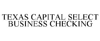 TEXAS CAPITAL SELECT BUSINESS CHECKING