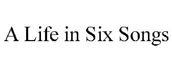 A LIFE IN SIX SONGS