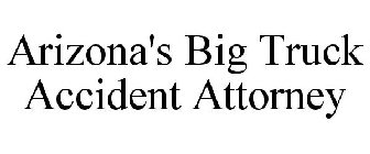 ARIZONA'S BIG TRUCK ACCIDENT ATTORNEY