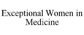 EXCEPTIONAL WOMEN IN MEDICINE