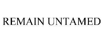 REMAIN UNTAMED