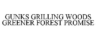 GUNKS GRILLING WOODS GREENER FOREST PROMISE