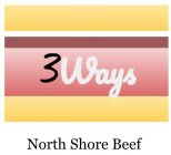 3WAYS, NORTH SHORE BEEF