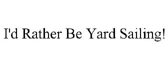 I'D RATHER BE YARD SAILING!