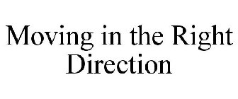 MOVING IN THE RIGHT DIRECTION