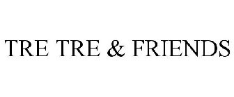 TRE TRE & FRIENDS