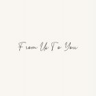 FROM US TO YOU