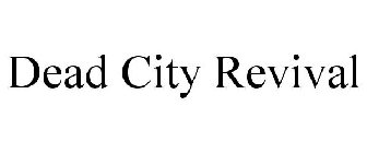DEAD CITY REVIVAL