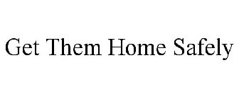 GET THEM HOME SAFELY