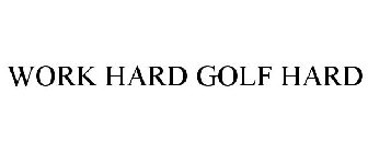 WORK HARD GOLF HARD