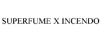 SUPERFUME X INCENDO