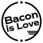 BACON IS LOVE