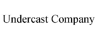 UNDERCAST COMPANY
