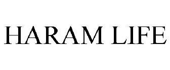 HARAM LIFE