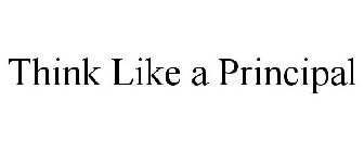 THINK LIKE A PRINCIPAL
