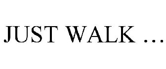 JUST WALK ...