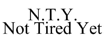 N.T.Y. NOT TIRED YET