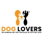 DOG LOVERS ON HUMAN WE TEST BECAUSE IN PETS WE LOVE