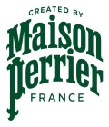 CREATED BY MAISON PERRIER FRANCE