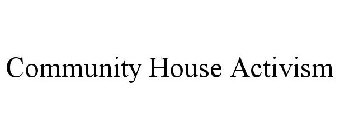 COMMUNITY HOUSE ACTIVISM