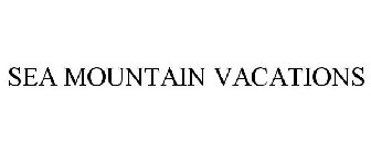 SEA MOUNTAIN VACATIONS