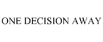 ONE DECISION AWAY