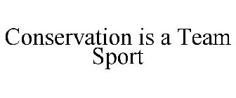 CONSERVATION IS A TEAM SPORT