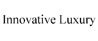 INNOVATIVE LUXURY