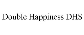 DOUBLE HAPPINESS DHS