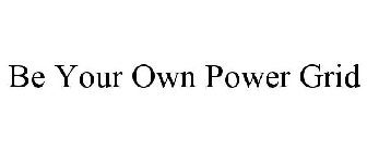 BE YOUR OWN POWER GRID