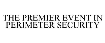 THE PREMIER EVENT IN PERIMETER SECURITY