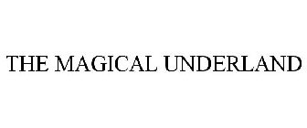 THE MAGICAL UNDERLAND