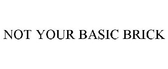 NOT YOUR BASIC BRICK