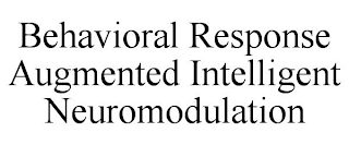 BEHAVIORAL RESPONSE AUGMENTED INTELLIGENT NEUROMODULATION