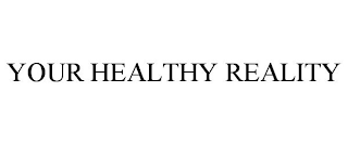 YOUR HEALTHY REALITY