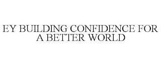 EY BUILDING CONFIDENCE FOR A BETTER WORLD