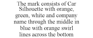 THE MARK CONSISTS OF CAR SILHOUETTE WITH ORANGE, GREEN, WHITE AND COMPANY NAME THROUGH THE MIDDLE IN BLUE WITH ORANGE SWIRL LINES ACROSS THE BOTTOM