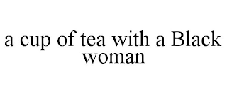 A CUP OF TEA WITH A BLACK WOMAN