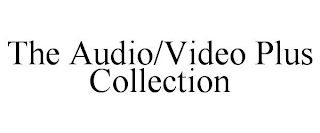 THE AUDIO/VIDEO PLUS COLLECTION