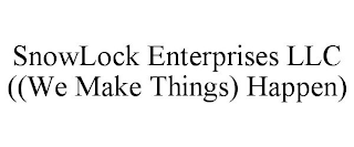 SNOWLOCK ENTERPRISES LLC ((WE MAKE THINGS) HAPPEN)