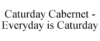 CATURDAY CABERNET - EVERYDAY IS CATURDAY