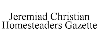 JEREMIAD CHRISTIAN HOMESTEADERS GAZETTE