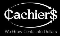 CACHIERS WE GROW CENTS INTO DOLLARS