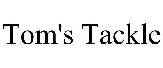 TOM'S TACKLE