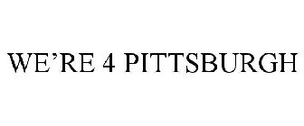 WE'RE 4 PITTSBURGH