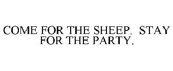 COME FOR THE SHEEP. STAY FOR THE PARTY.