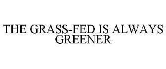 THE GRASS-FED IS ALWAYS GREENER